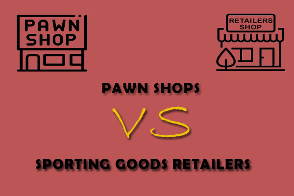 Pawn Shops vs Sporting Goods Retailers How to Choose